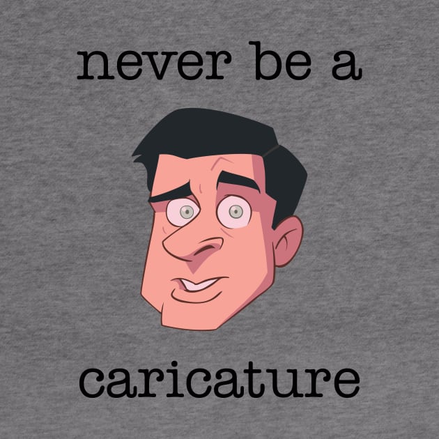 Never be a Caricature by RCelis